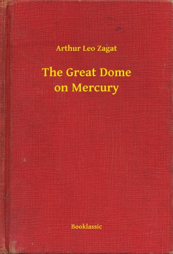 Arthur Leo Zagat: The Great Dome on Mercury e-Könyv