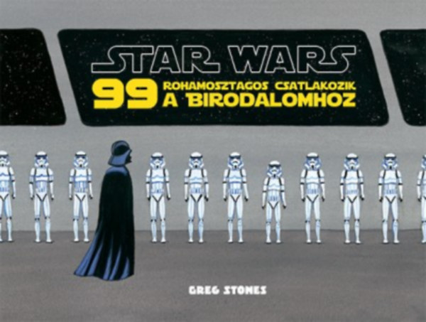 Stones, Greg: Star Wars - 99 rohamosztagos csatlakozik a Birodalomhoz antikvár