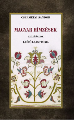 Csermelyi Sándor: Magyar hímzések kiállításának leíró lajtroma könyv