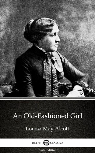 Louisa May Alcott: An Old-Fashioned Girl by Louisa May Alcott (Illustrated) e-Könyv