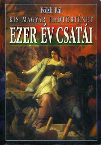 Földi Pál: Ezer év csatái (kis magyar hadtörténet) antikvár