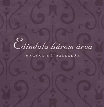 Elindula három árva (Magyar népballadák) antikvár