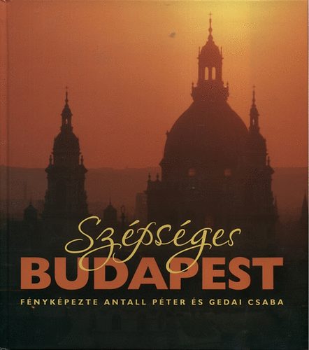 Szépséges Budapest - Fényképezte Antall Péter és Gedai Csaba antikvár