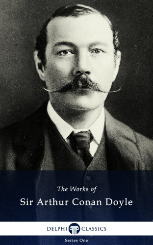 Arthur Conan Doyle: Delphi Works of Sir Arthur Conan Doyle (Illustrated) e-Könyv