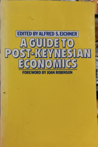 Alfred S. Eichner, Joan Robinson: A Guide to Post-Keynesian Economics antikvár