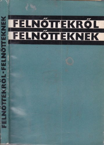 Dobos László; Dr. Radnai Béla (szerk.): Felnőttekről felnőtteknek antikvár