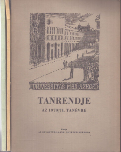 A Szegedi Tudományegyetem tanrendje az 1970/71. tanévre - A Szegedi Tudományegyetem tanrendje az 1971/72. tanévre - A Szegedi Tudományegyetem tanrendje az 1972/73. tanévre antikvár