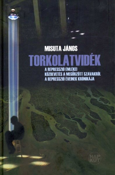 Misuta János: Torkolatvidék - A represszió emlékei antikvár