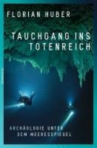Huber, Florian: Tauchgang ins Totenreich idegen