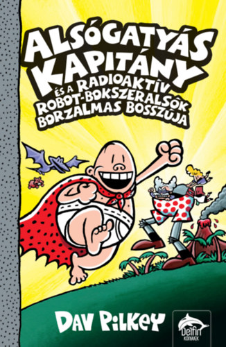 Alsógatyás Kapitány és a radioaktív robot-bokszeralsók borzalmas bosszúja akciós termékkép 1