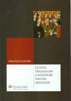 Mályusz Elemér: Egyházi társadalom a középkori Magyarországon könyv