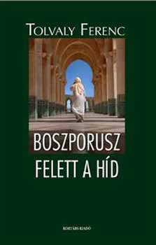 Tolvaly Ferenc: Boszporusz felett a híd antikvár