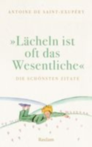 Saint-Exupéry, Antoine de: "Lächeln ist oft das Wesentliche". Die schönsten Zitate idegen