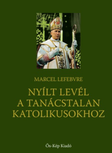 Lefebvre, Marcel: Nyílt levél a tanácstalan katolikusokhoz könyv