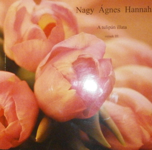 Nagy Ágnes Hanna: A tulipán illata antikvár