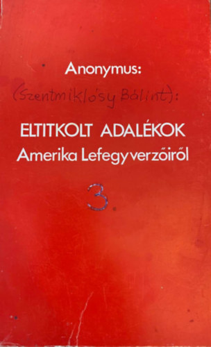 Anonymus: Eltitkolt adalékok - Amerika lefegyverzőiről antikvár