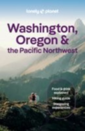 Robinson, Britany - Etinas, Sarah - Atkinson, Brett - Bujan, Bianca - Bigg, Margot - Fralic, Brandon - Leviton, Alex - Ohlsen, Becky: Lonely Planet Washington, Oregon & the Pacific Northwest idegen