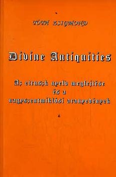 Tóth Zsigmond: Divine Antiquities. Az etruszk nyelv megfejtése és a nagyszentmiklósi aranyedények antikvár