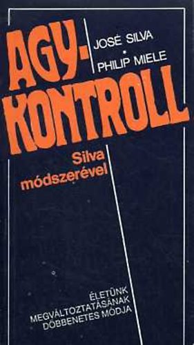 José Silva; Philip Miele: Agykontroll Silva módszerével antikvár
