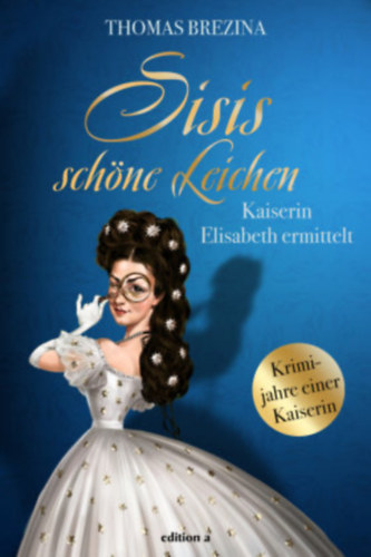 Thomas Brezina: Sisis schöne Leichen - Kaiserin Elisabeth ermittelt antikvár
