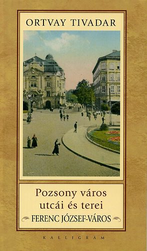 Ortvay Tivadar: Pozsony város utcái és terei - Ferenc József-város antikvár