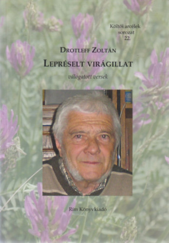 Drotleff Zoltán: Lepréselt virágillat (válogatott versek) - Költői arcélek sorozat 22. - Dedikált antikvár