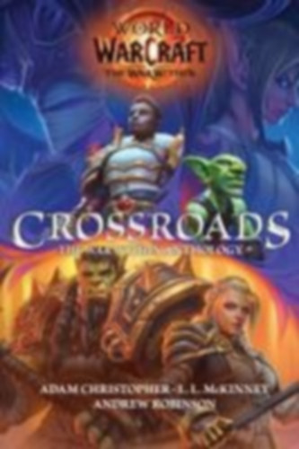 Mckinney, L. L. - Christopher, Adam - Robinson, Andrew: World of Warcraft: Crossroads: The War Within Anthology idegen
