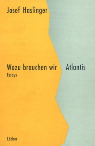 Josef Haslinger: Wozu brauchen wir Atlantis - Essays antikvár