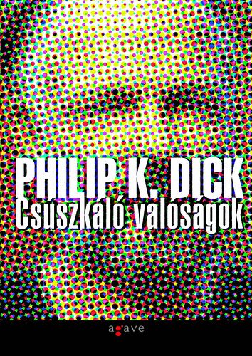 Philip K. Dick: Csúszkáló valóságok antikvár