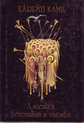 Kárpáti Kamil: A szentek bevonulása a városba -Kárpáti Kamil életmű sorozat 6. antikvár