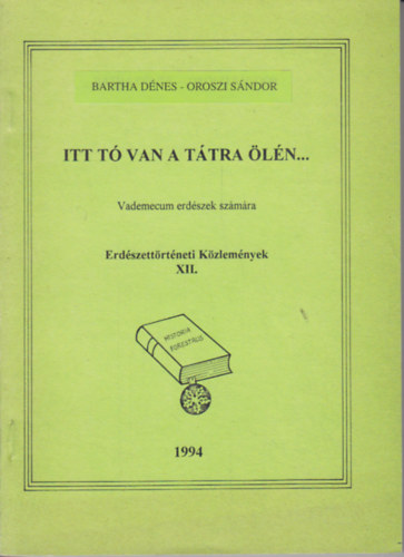 Bartha Dénes; Oroszi Sándor: Itt tó van a Tátra ölén... (Erdésztörténeti közlemények XII.) antikvár