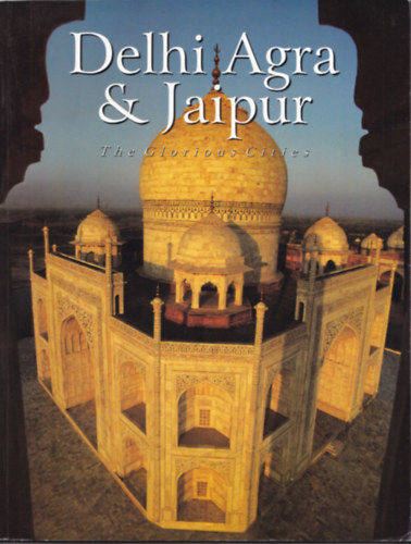 Rupinder Khullar, Reeta Khullar: Delhi Agra & Jaipur - The Glorious Cities antikvár