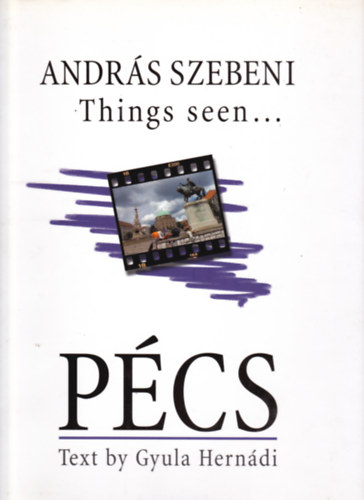 András Szebeni - Gyula Hernádi: Things seen... Pécs  (Text by Gyula Hernádi) antikvár