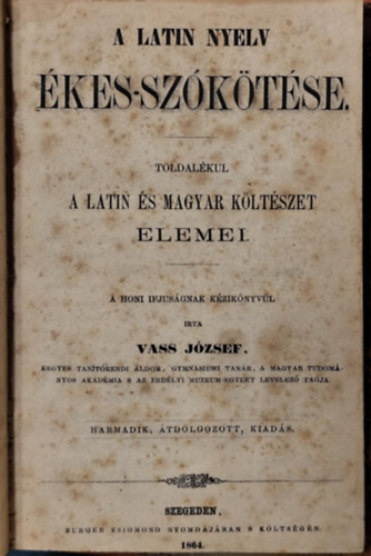 Vass József, Málik Vince: Latin nyelv ékes-szókötése + Latin nyelvtan a gymnasium negyedik s felsőbb osztályai számára és magánhasználatra. (egybekötve) antikvár