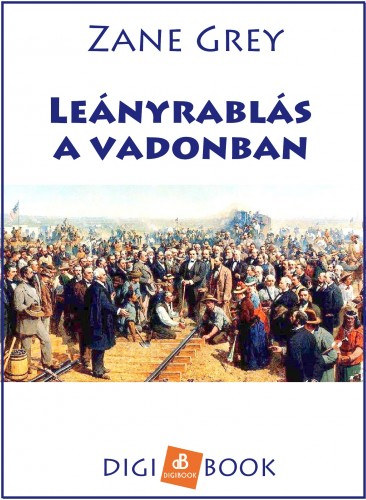 Zane Grey: Leányrablás a vadonban e-Könyv