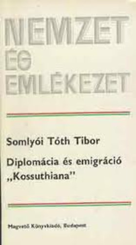 Somlyói Tóth Tibor: Nemzet és emlékezet, Diplomácia és emigráció "Kossuthiana" antikvár