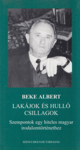 Beke Albert: Lakájok és hulló csillagok - Szempontok egy hiteles magyar  irodalomtörténethez (dedikált) | antikvár | bookline