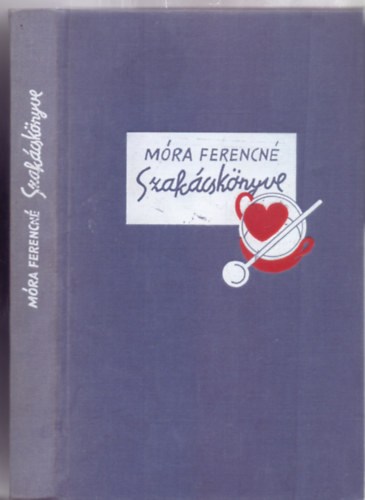Móra Ferencné: Móra Ferencné Szakácskönyve (8 színes és 2 fekete képmelléklettel és 10 oldal függelékkel - Reprint) antikvár