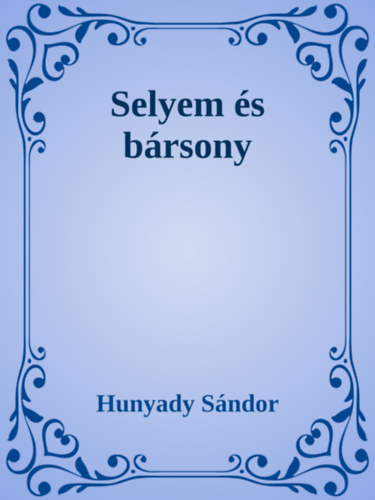 Hunyady Sándor: Selyem és bársony e-Könyv