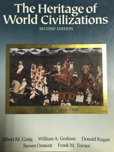 Albert M. Craig, William A. Graham, Donald Kagan, Steven Ozment, Frank M. Turner: The Heritage of World Civilizations - Volume II: Since 1500 antikvár