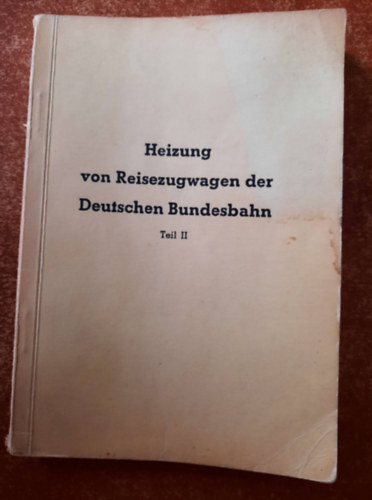 Heizung von Reisezugwagen der Deutschen Bundesbahn. II. Teil. - A Deutsche Bundesbahn utaskocsijainak fűtése II. kötet német nyelvű kötet antikvár