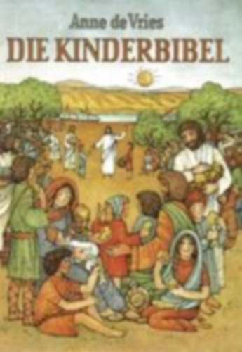 Vries, Anne de: Die Kinderbibel idegen