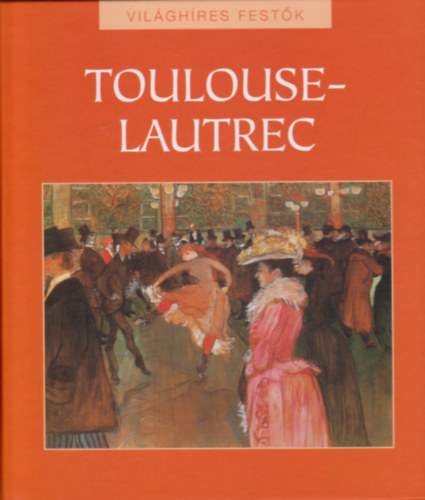 Toulouse-Lautrec (Világhíres festők 25.) antikvár