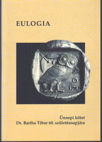 Hanula Gergely, Vladár Gábor: Eulogia- Ünnepi kötet Dr. Bartha Tibor 60. születésnapjára könyv