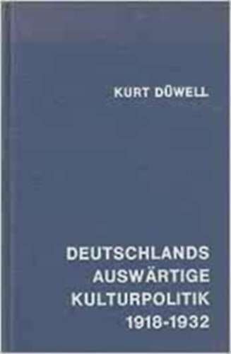 Kurt Düwell: Deutschlands auswärtige Kulturpolitik 1918-1932 antikvár