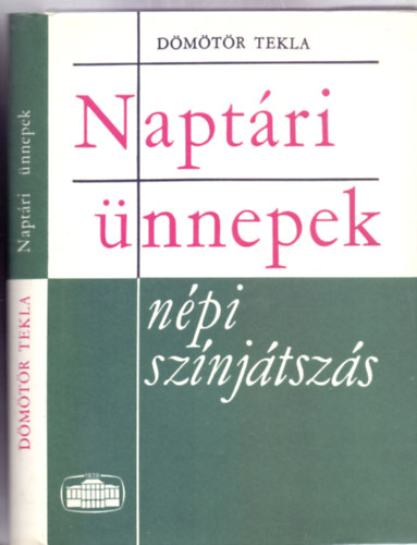 Dömötör Tekla: Naptári ünnepek - népi színjátszás (Harmadik kiadás - 26 képpel) antikvár