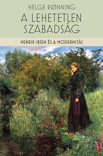 A lehetetlen szabadság - Henrik Ibsen és a modernitás antikvár