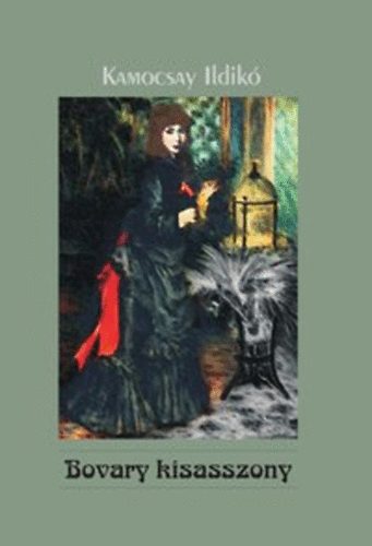 Kamocsay Ildikó: Bovary kisasszony könyv