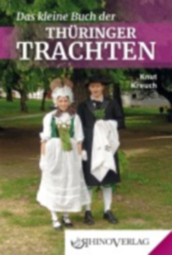 Kreuch, Knut: Das kleine Buch der Thüringer Trachten idegen