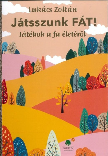 Lukács Zoltán: Játsszunk fát! (Játékok a fa életéről) antikvár